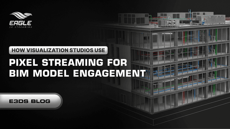 How Visualization Studios Use Pixel Streaming for BIM Model Engagement