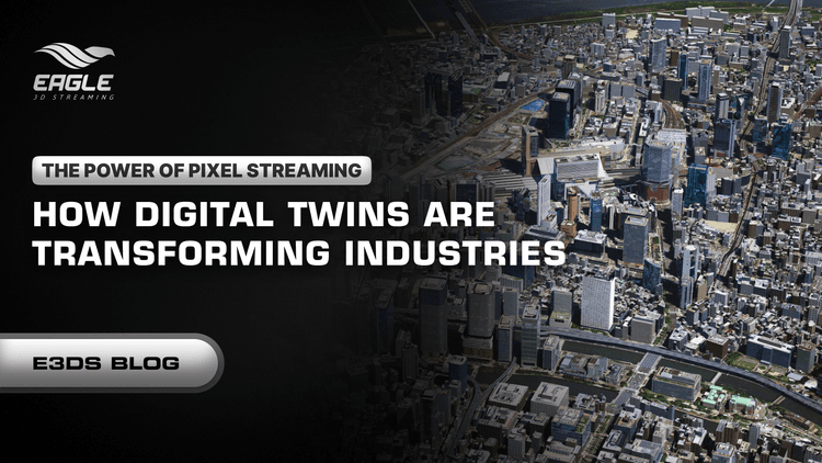 The Power of Pixel Streaming: How Digital Twins are Transforming Industries